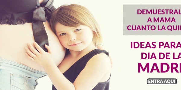 IDEAS DE REGALO PARA EL DIA DE LA MADRE